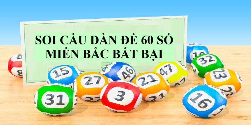 soi cầu dàn đề 60 số miền bắc bất bại