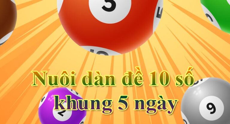 Nuôi dàn đề 10 số khung 5 ngày vip